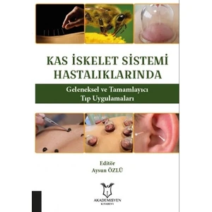 Kas Iskelet Sistemi Hastalıklarında Geleneksel ve Tamamlayıcı Tıp Uygulamaları - Aysun Özlü