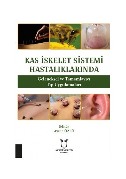 Kas Iskelet Sistemi Hastalıklarında Geleneksel ve Tamamlayıcı Tıp Uygulamaları - Aysun Özlü