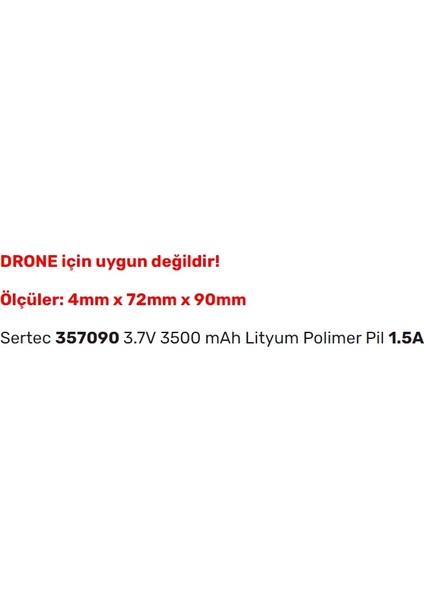 357090 3.7V 3500 Mah Lityum Polimer Pil 1.5A (Drone Için Uygun Değildir)