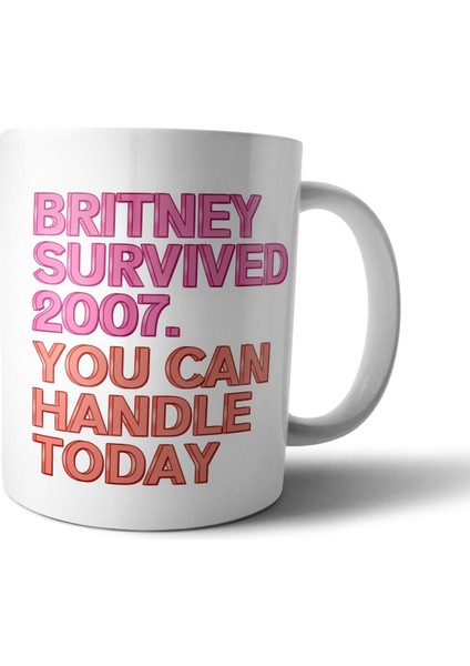 Britney Survived 2007 - Britney 2007'I Atlattıysa Sen De Yaparsın Kupa Bardak Model 1
