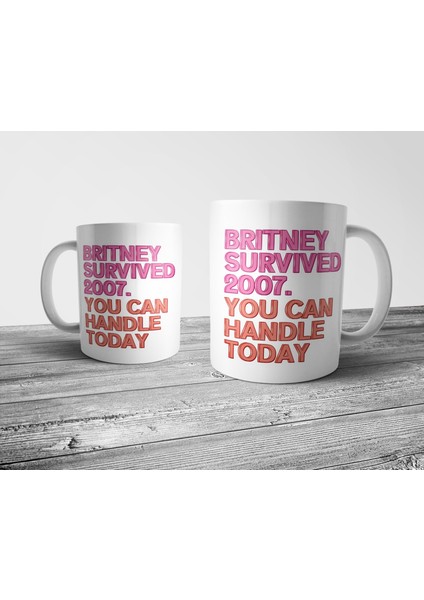 Britney Survived 2007 - Britney 2007'I Atlattıysa Sen De Yaparsın Kupa Bardak Model 1 fiyatları