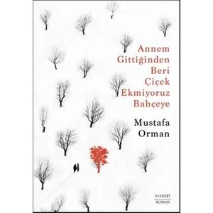 Annem Gittiğinden Beri Çiçek Ekmiyoruz Bahçeye - Mustafa Orman
