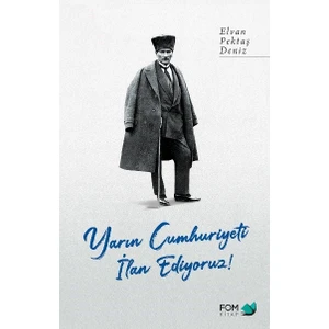 Yarın Cumhuriyeti Ilan Ediyoruz! - Elvan Pektaş Deniz