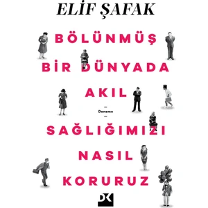 Bölünmüş Bir Dünyada Akıl Sağlığımızı Nasıl Koruruz - Elif Şafak