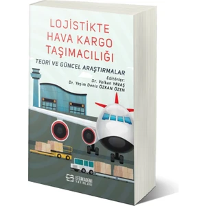 Lojistikte Hava Kargo Taşımacılığı: Teori ve Güncel Araştırmalar - Volkan Yavaş