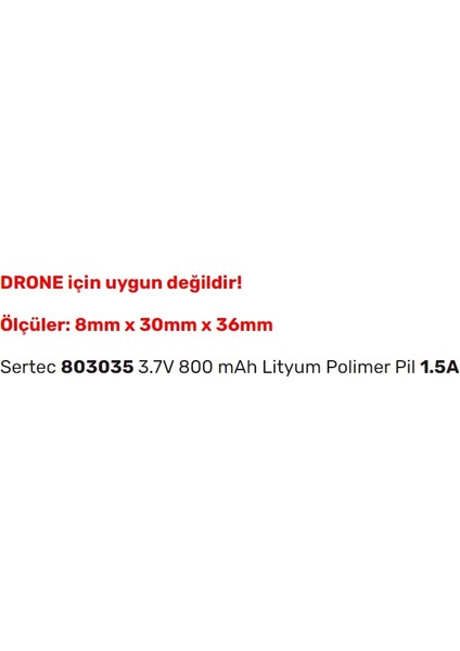 803035 3.7V 800 Mah Lityum Polimer Pil 1.5A (Drone Için Uygun Değildir)