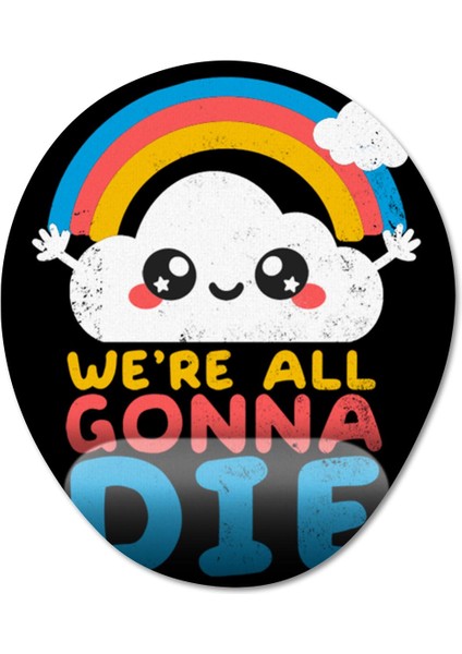 Sevimli Pesimist Bulut We're All Gonna Die Bilek Destekli Mousepad Model - 1 Oval