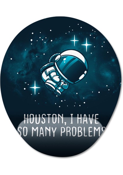 Houston I Have So Many Problems Bilek Destekli Mousepad Model - 1 Oval