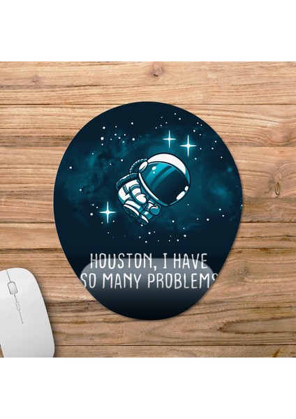 Houston I Have So Many Problems Bilek Destekli Mousepad Model - 1 Oval