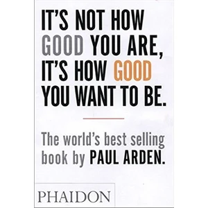 It's Not How Good You Are, It's How Good You Want to Be: The world's best selling book