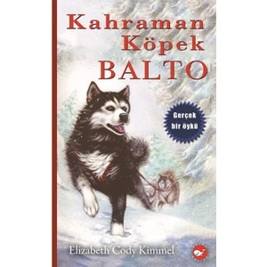 Kahraman Köpek Balto (Gerçek Bir Öykü) - Elizabeth Cody Kimmel