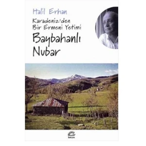 Baybahanlı Nubar: Karadeniz'den Bir Ermeni Yetimi - Halil Erhan
