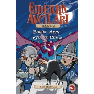 Ejderha Avcıları Okulu 13: Bugün Ayın 13'ü ve Cuma! - Kate McMullan