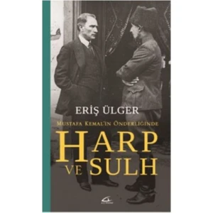 Mutafa Kemal'in Önderliğinde Harp Ve Sulh