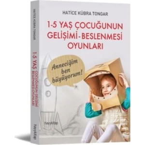 1-5 Yaş Çocuğunun Gelişimi Beslenmesi Oyunları - Hatice Kübra Tongar