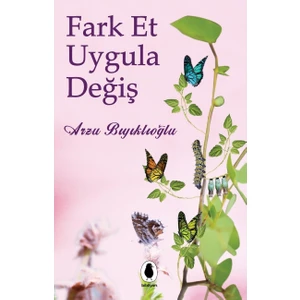 Fark Et, Uygula, Değiş - Arzu Bıyıklıoğlu
