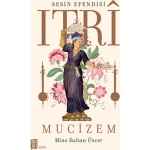 Sesin Efendisi: Itri Mucizem - Mine Sultan Ünver