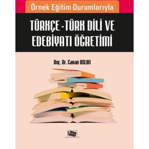 Örnek Eğitim Durumlarıyla Türkçe: Türk Dili Ve Edebiyatı Öğretimi