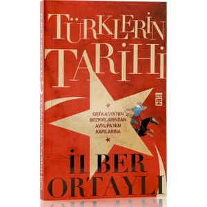 Türklerin Tarihi - Orta Asya'nın Bozkırlarından Avrupa'nın K - İlber Ortaylı
