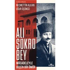 Ali Şükrü Bey: Mücadeleyle Geçen Bir Ömür