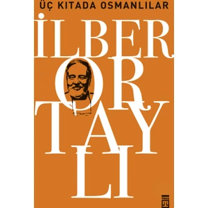 Üç Kıtada Osmanlılar - İlber Ortaylı