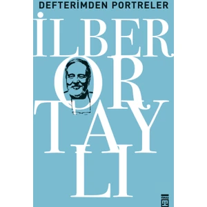 Defterimden Portreler - Tarihten ve Günümüzden - İlber Ortaylı