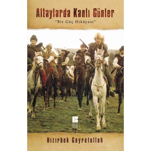Altaylarda Kanlı Günler: Bir Göç Hikayesi - Hızırberk Gayretullah