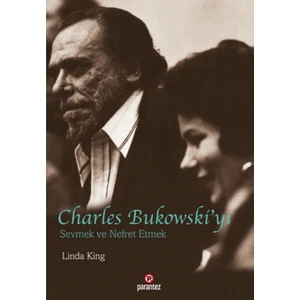 Charles Bukowski’Yi Sevmek Ve Nefret Etmek