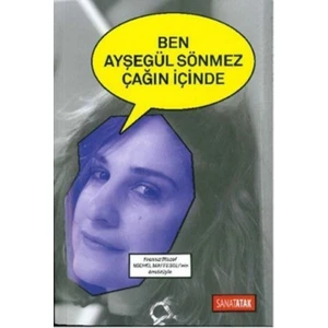 Ben Ayşegül Sönmez Çağın İçinde
