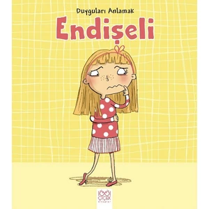 Duyguları Anlamak: Endişeli