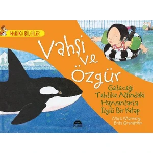Vahşi Ve Özgür:  Geleceği Tehlike Altındaki Hayvanlarla İlgili Bir Kitap