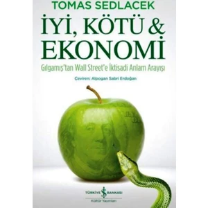 İyi, Kötü & Ekonomi: Gılgamış’tan Wall Street’E İktisadi Anlam Arayışı