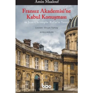 Fransız Akademisi’ne Kabul Konuşması Ve Jean-Christophe Rufin’in Yanıtı - Amin Maalouf