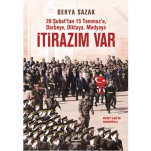İtirazım Var: 28 Şubat’tan 15 Temmuz’a, Darbeye, Diktaya, Medyaya