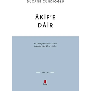 Akif'e Dair - Dücane Cündioğlu