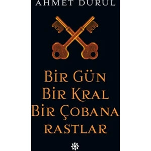 Bir Gün Bir Kral Bir Çobana Rastlar - Ahmet Durul