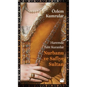 Haremde Taht Kuranlar Nurbanu ve Safiye Sultan - Özlem Kumrular