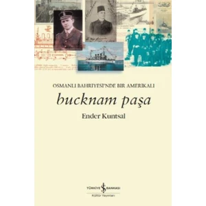 Bucknam Paşa: Osmanlı Bahriyesi’nde Bir Amerikalı