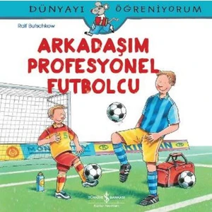 Arkadaşım Profesyonel Futbolcu: Dünyayı Öğreniyorum - Ralf Butschkow
