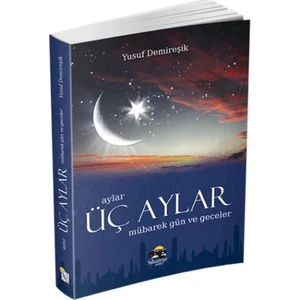 Üç Aylar Mübarek Gün Ve Geceler - Yusuf Demireşik