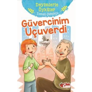 Güvercinim Uçuverdi:Deyimlerle Öyküler
