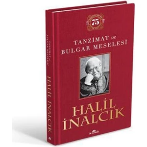 Tanzimat Ve Bulgar Meselesi(Ciltli Özel Baskı) - Halil İnalcık