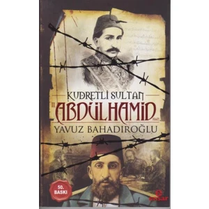 Kudretli Sultan Iı. Abdülhamid Han - Yavuz Bahadıroğlu