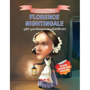 Tarihte Iz Bırakanlar-Florence Nightingale Gibi Yardımsever Olabilirsin