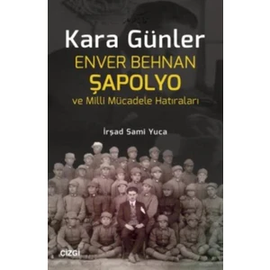 Kara Günler: Enver Behnan Şapolyo Ve Milli Mücadele Hatıraları