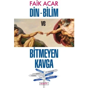 Din-Bilim ve Bitmeyen Kavga - Faik Acar
