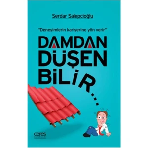 Damdan Düşen Bilir: Deneyimlerin Kariyerine Yön Verir