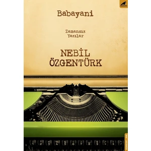 Babayani: Zamansız Yazılar - Nebil Özgentürk