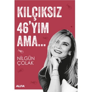 Kılçıksız 46'yım Ama… - Nilgün Çolak