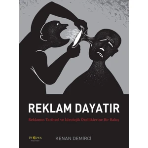 Reklam Dayatır: Reklamın Tarihsel ve İdeolojik Özelliklerine Bir Bakış